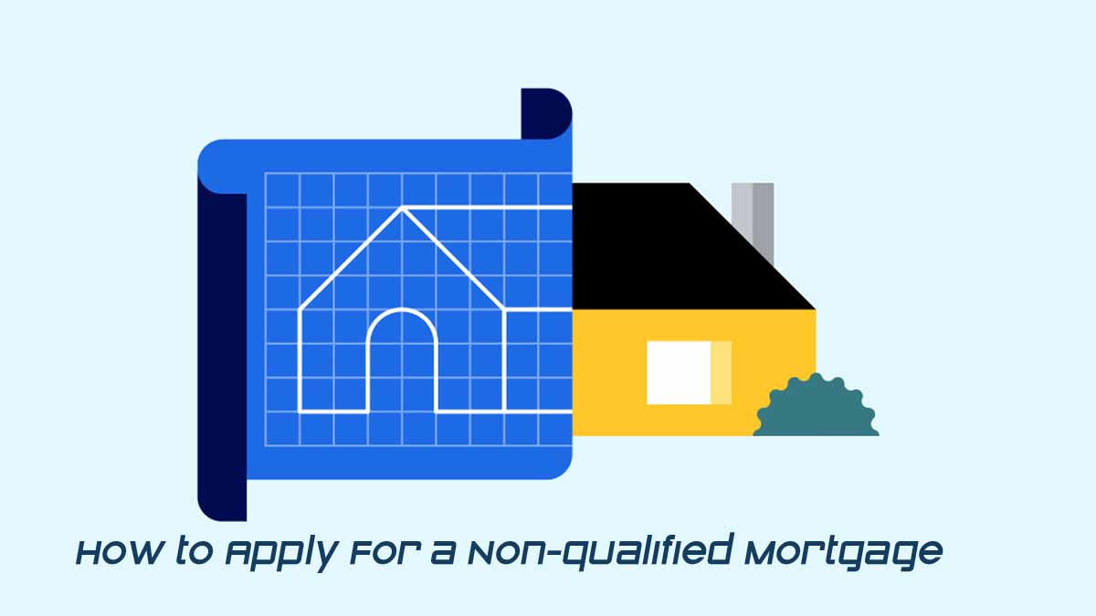 How to Apply For a Non-qualified Mortgage