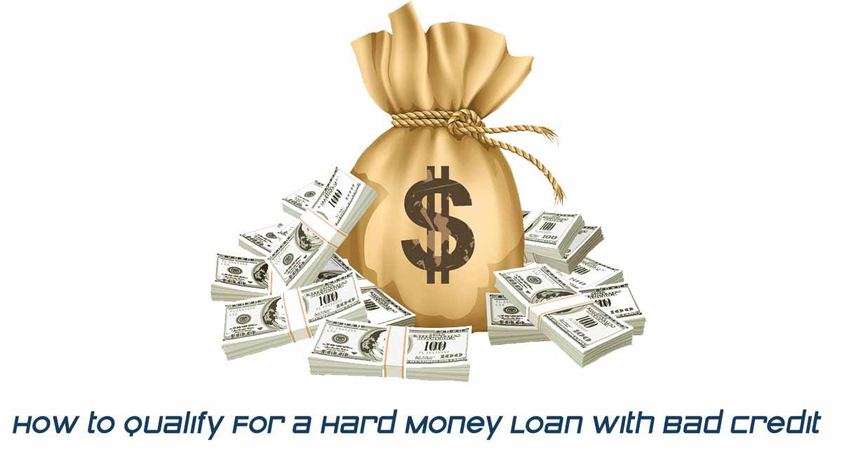 How to Qualify For a Hard Money Loan with Bad Credit